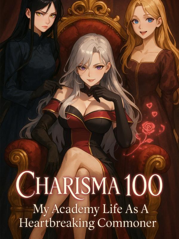 Cover of Charisma 100: My Academy Life As A Heartbreaking Commoner