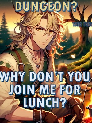 Cover of Dungeon? This Tree? Why Don't You Join Me for Lunch? (Dungeon Core)