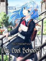 Cover of Our Cool School~!