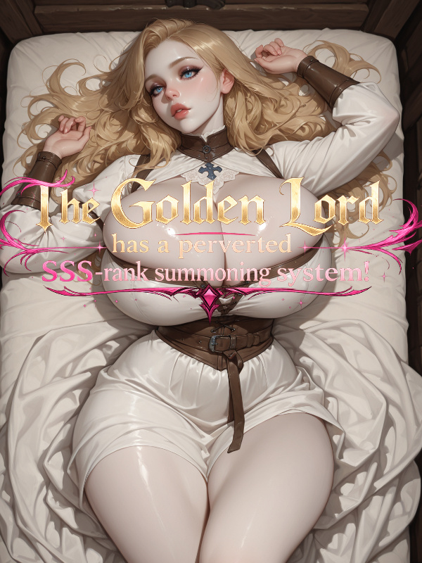 Cover of The Golden Lord has a perverted SSS-rank summoning system!